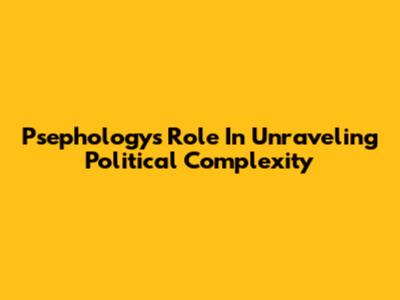 Psephology's Role In Unraveling Political Complexity