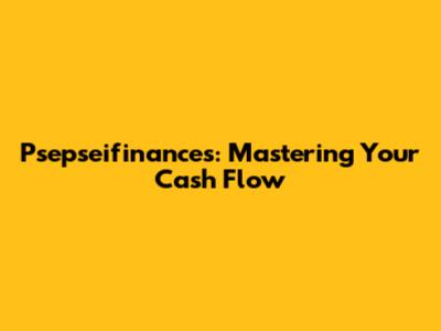 Psepseifinances: Mastering Your Cash Flow