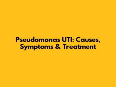 Pseudomonas UTI: Causes, Symptoms & Treatment