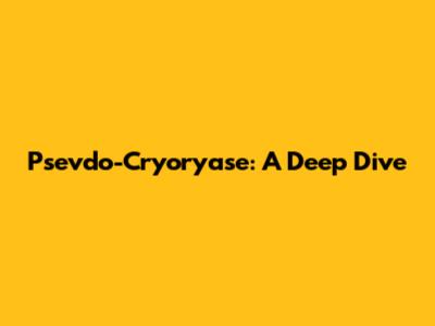 Psevdo-Cryoryase: A Deep Dive