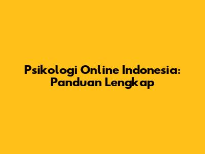 Psikologi Online Indonesia: Panduan Lengkap