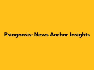 Psiognosis: News Anchor Insights