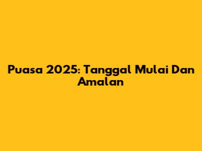 Puasa 2025: Tanggal Mulai Dan Amalan