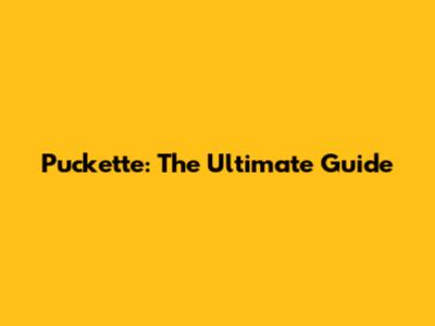 Puckette: The Ultimate Guide