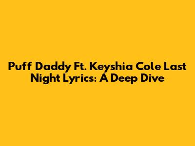 Puff Daddy Ft. Keyshia Cole Last Night Lyrics: A Deep Dive