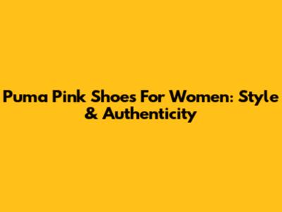 Puma Pink Shoes For Women: Style & Authenticity