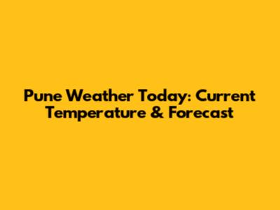 Pune Weather Today: Current Temperature & Forecast