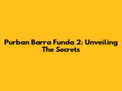 Purban Barra Funda 2: Unveiling The Secrets
