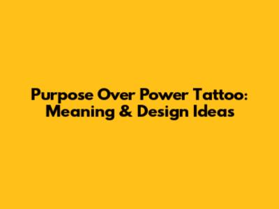 Purpose Over Power Tattoo: Meaning & Design Ideas