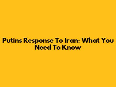 Putin's Response To Iran: What You Need To Know