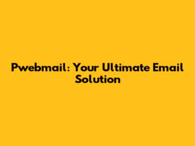 Pwebmail: Your Ultimate Email Solution