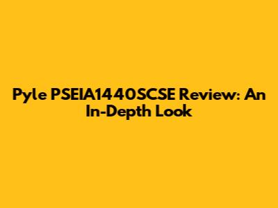 Pyle PSEIA1440SCSE Review: An In-Depth Look