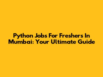 Python Jobs For Freshers In Mumbai: Your Ultimate Guide