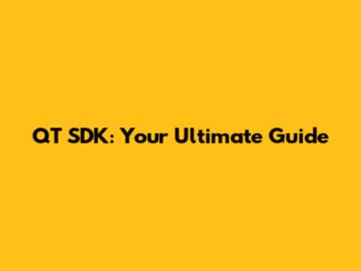 QT SDK: Your Ultimate Guide