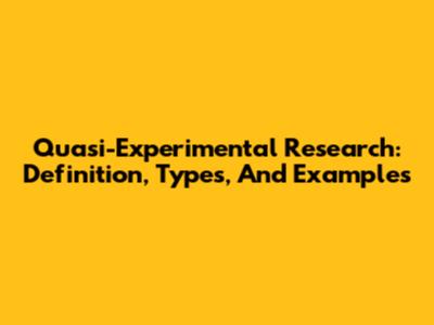 Quasi-Experimental Research: Definition, Types, And Examples