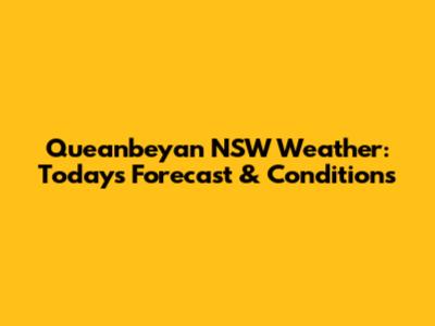 Queanbeyan NSW Weather: Today's Forecast & Conditions