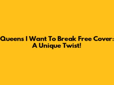 Queen's 'I Want To Break Free' Cover: A Unique Twist!