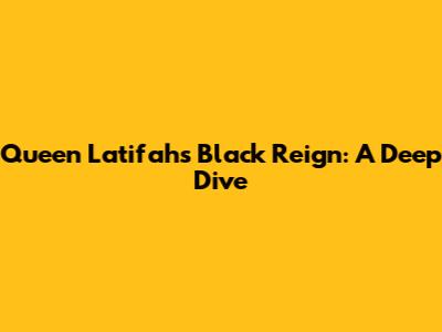 Queen Latifah's Black Reign: A Deep Dive