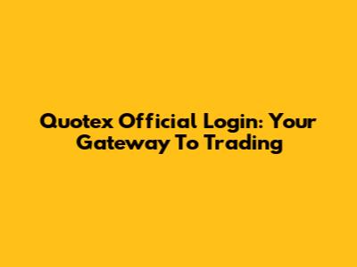 Quotex Official Login: Your Gateway To Trading