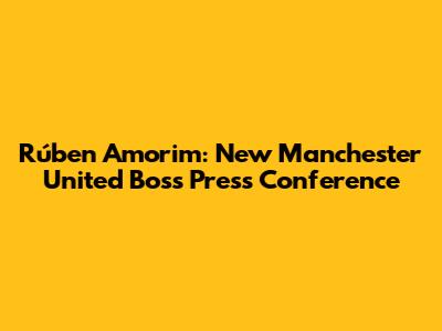 Rúben Amorim: New Manchester United Boss Press Conference