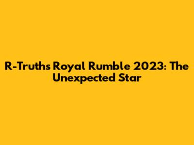R-Truth's Royal Rumble 2023: The Unexpected Star