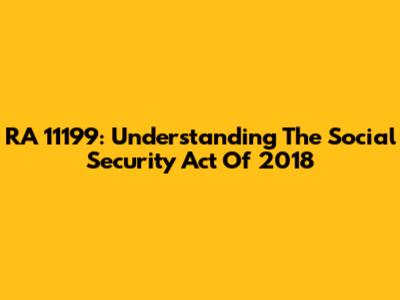 RA 11199: Understanding The Social Security Act Of 2018