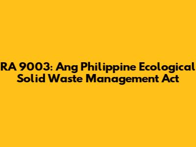 RA 9003: Ang Philippine Ecological Solid Waste Management Act