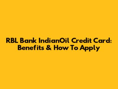 RBL Bank IndianOil Credit Card: Benefits & How To Apply