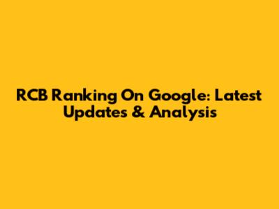 RCB Ranking On Google: Latest Updates & Analysis