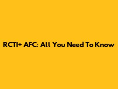 RCTI+ AFC: All You Need To Know