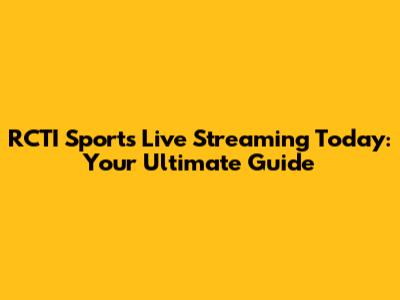 RCTI Sports Live Streaming Today: Your Ultimate Guide