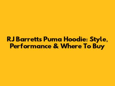 RJ Barrett's Puma Hoodie: Style, Performance & Where To Buy