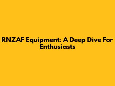 RNZAF Equipment: A Deep Dive For Enthusiasts