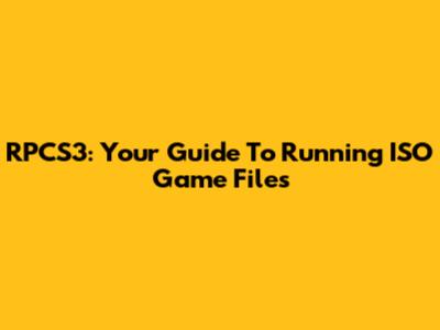 RPCS3: Your Guide To Running ISO Game Files