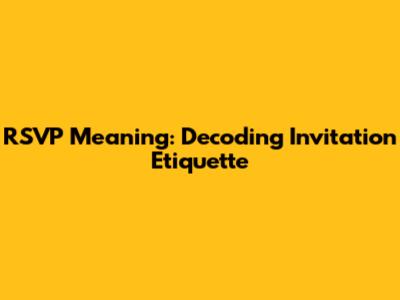 RSVP Meaning: Decoding Invitation Etiquette