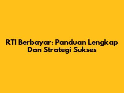 RTI Berbayar: Panduan Lengkap Dan Strategi Sukses
