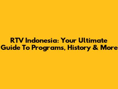 RTV Indonesia: Your Ultimate Guide To Programs, History & More