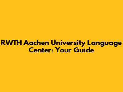 RWTH Aachen University Language Center: Your Guide