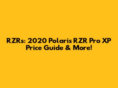 RZRs: 2020 Polaris RZR Pro XP Price Guide & More!