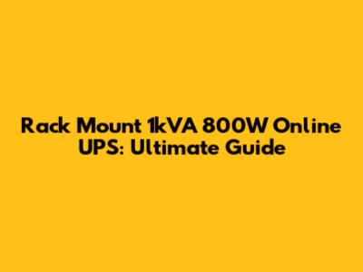 Rack Mount 1kVA 800W Online UPS: Ultimate Guide