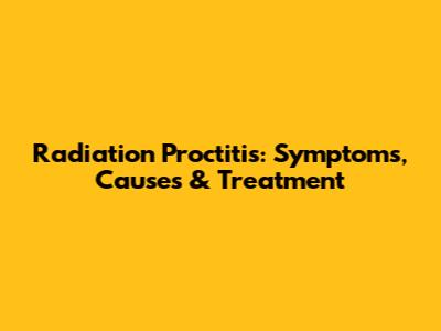 Radiation Proctitis: Symptoms, Causes & Treatment