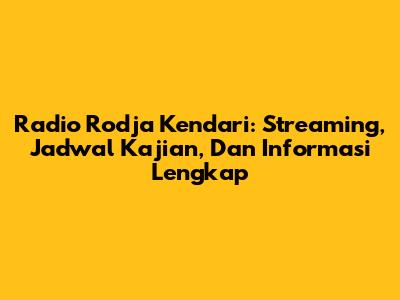 Radio Rodja Kendari: Streaming, Jadwal Kajian, Dan Informasi Lengkap