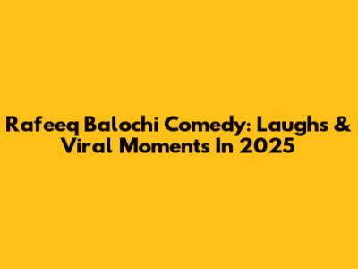 Rafeeq Balochi Comedy: Laughs & Viral Moments In 2025