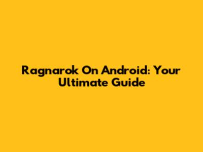 Ragnarok On Android: Your Ultimate Guide