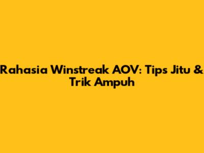 Rahasia Winstreak AOV: Tips Jitu & Trik Ampuh