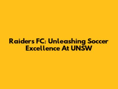Raiders FC: Unleashing Soccer Excellence At UNSW