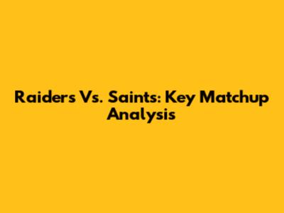Raiders Vs. Saints: Key Matchup Analysis