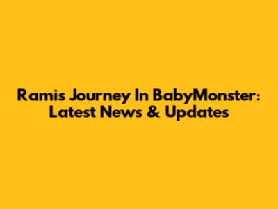 Rami's Journey In BabyMonster: Latest News & Updates