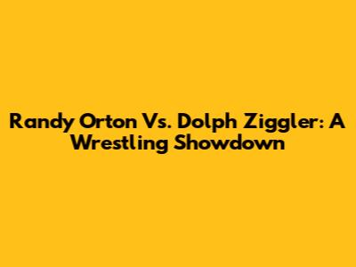 Randy Orton Vs. Dolph Ziggler: A Wrestling Showdown