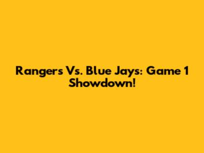 Rangers Vs. Blue Jays: Game 1 Showdown!